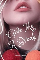 Give Me A Break: Weekly Planner For Students and Teachers, 82 pages of weekly planner for each month - 6'' x 9'' size with gloss cover