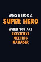 Who Need A SUPER HERO, When You Are Executive Meeting Manager