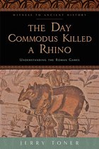 Witness to Ancient History - The Day Commodus Killed a Rhino