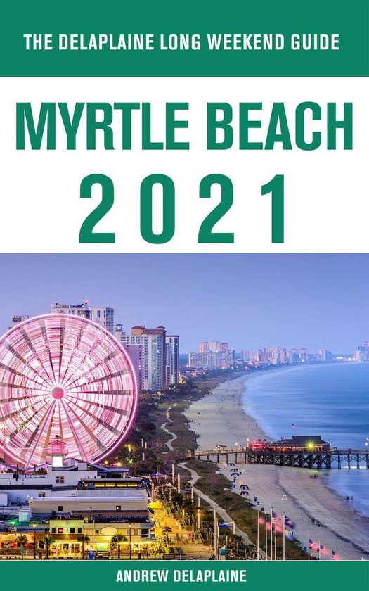 Myrtle Beach - The Delaplaine 2021 Long Weekend Guide - cover
