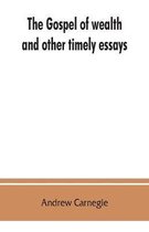 The gospel of wealth, and other timely essays