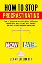 How to Stop Procrastinating: How to overcome procrastination, understand people who procrastinate with the best methods to overcome procarastinatio