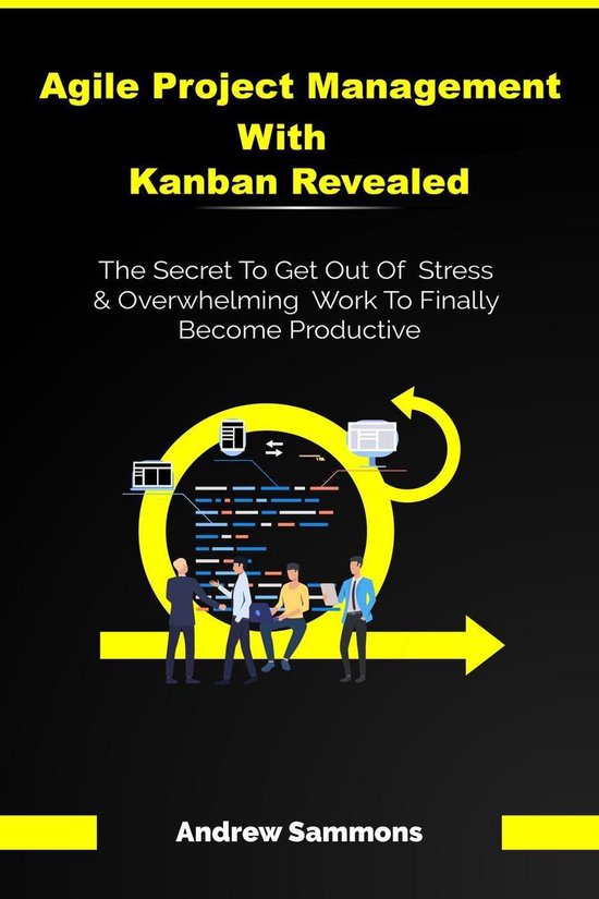 Agile Project Management With Kanban Revealed: The Secret To ... - cover
