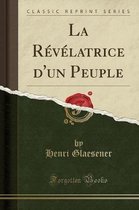 La Revelatrice d'Un Peuple (Classic Reprint)