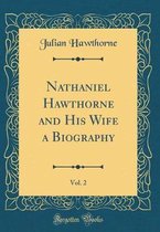 Nathaniel Hawthorne and His Wife a Biography, Vol. 2 (Classic Reprint)