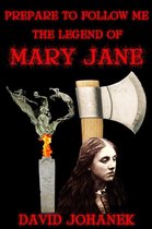 Prepare to Follow Me: The Legend of Mary Jane