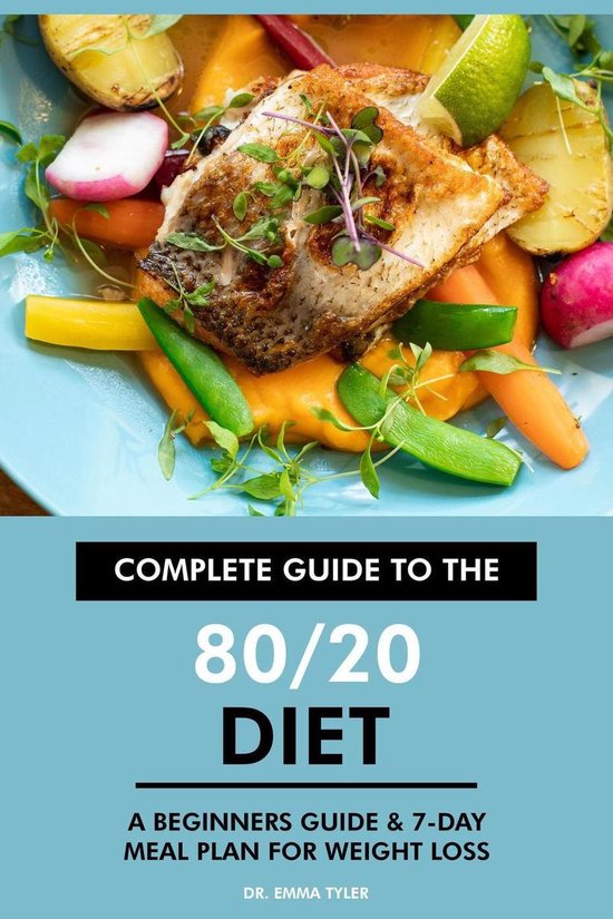 Complete Guide to the 80/20 Diet: A Beginners Guide & 7-Day  ... - cover