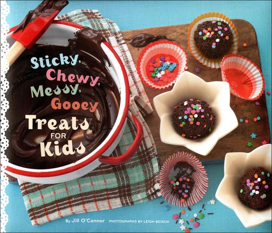 Sticky, Chewy, Messy, Gooey Treats for Kids - cover