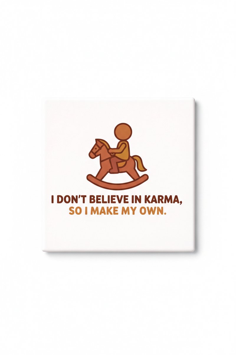 Grappige Karma Keramische Tegel – “Ik Geloof Niet in Karma, Dus Ik Maak Mijn Eigen Karma”