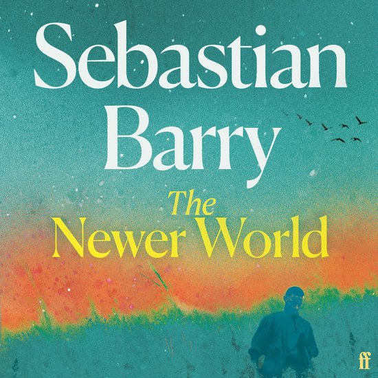Couverture du livre 'The Newer World' par Sebastian Barry, avec un coucher de soleil en arrière-plan et la silhouette d'une personne.
