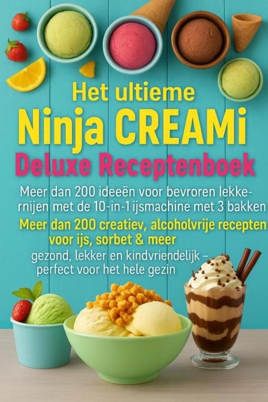 Ninja CREAMi Deluxe receptenboek – 200+ ijs, sorbet, milkshake, frozen yoghurt recepten voor 10-in-1 ijsmachine