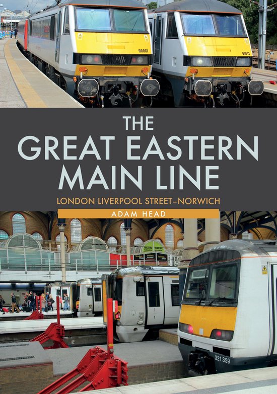 The Great Eastern Main Line: London Liverpool Street-Norwich - cover