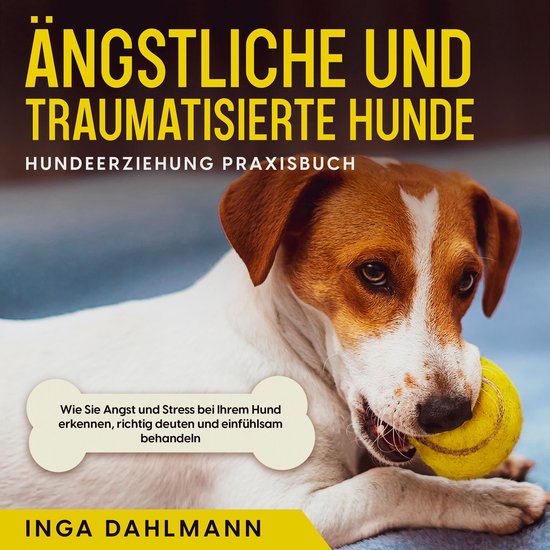 Ängstliche und traumatisierte Hunde erziehen und stärken - ... - cover