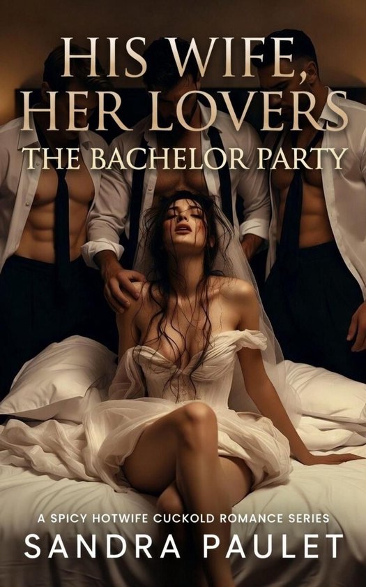 His Wife, Her Lovers 3 - His Wife, Her Lovers: The Bachelor Party: A Spicy Hotwife Cuckold Romance Series