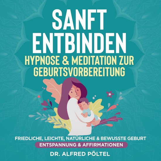 Sanft entbinden - Hypnose & Meditation zur Geburtsvorbereitu ... - cover