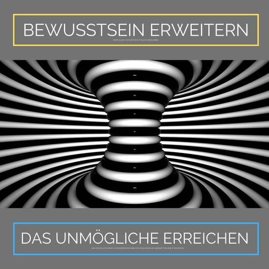Bewusstsein erweitern. Das Unmögliche erreichen: Ziehe Glü ... - cover
