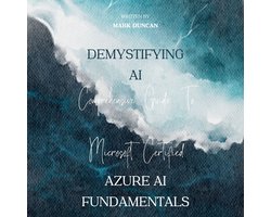 Omslag van Demystifying AI: A Comprehensive Guide to Microsoft Certified Azure AI Fundamentals