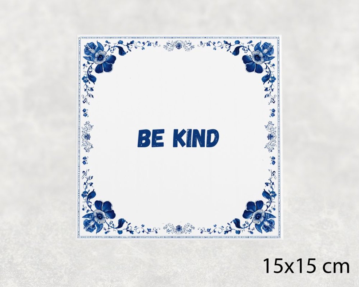 Spreuk tegel 15x15 cm Be kind