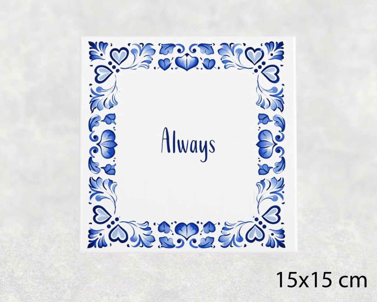 Spreuk tegel 15x15 cm Always