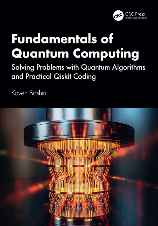 Boek: Fundamentals of Quantum Computing, Solving Problems with Quantum Algorithms and Practical Qiskit Coding door Kaveh Bashiri. Zwarte omslag met gouden titel. Een abstracte, gloeiende, koperkleurige machine onderaan.