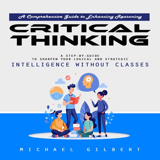 Critical Thinking: A Comprehensive Guide to Enhancing Reason ... - cover