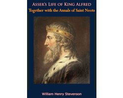 Asser's Life of King Alfred, Together with the Annals of Saint Neots