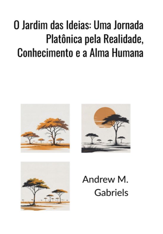 O Jardim Das Ideias: Uma Jornada Platônica Pela Realidade,  ... - cover