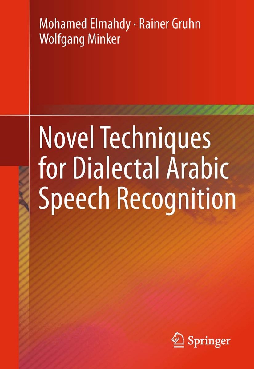 Novel Techniques For Dialectal Arabic Speech Recognition van Mohamed Elmahdy