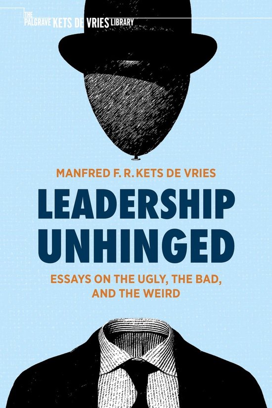The Palgrave Kets de Vries Library- Leadership Unhinged
