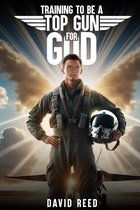 TRAINING TO BE A TOP GUN FOR GOD