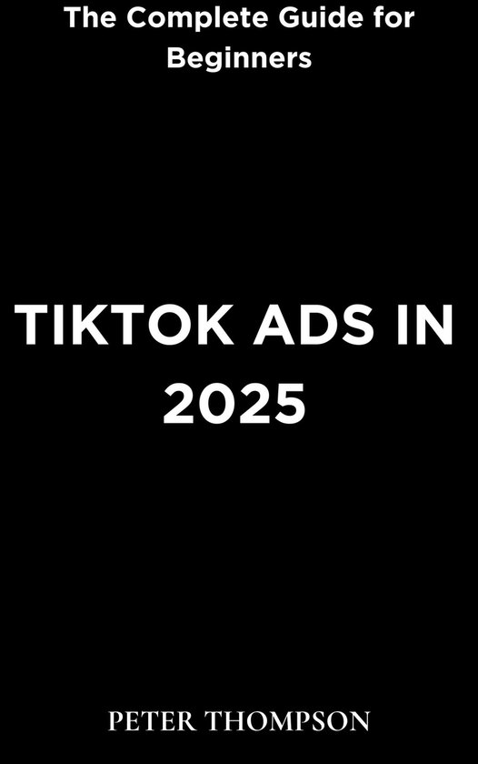 Tiktok Ads in 2025: The Complete Guide for Beginners door Peter Thompson