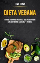 Dieta Vegana: Libro De Cocina Con Increíbles Recetas Deliciosas Para Mantenerse Saludable Y En Forma