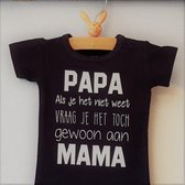 Shirtje baby tekst eerste vaderdag moederdag cadeau | Papa als je het niet weet vraag je het toch gewoon aan mama |  korte mouw | zwart met wit| maat 98