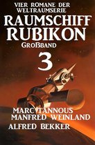 Weltraumserie Rubikon Großband 3 - Großband Raumschiff Rubikon 3 - Vier Romane der Weltraumserie