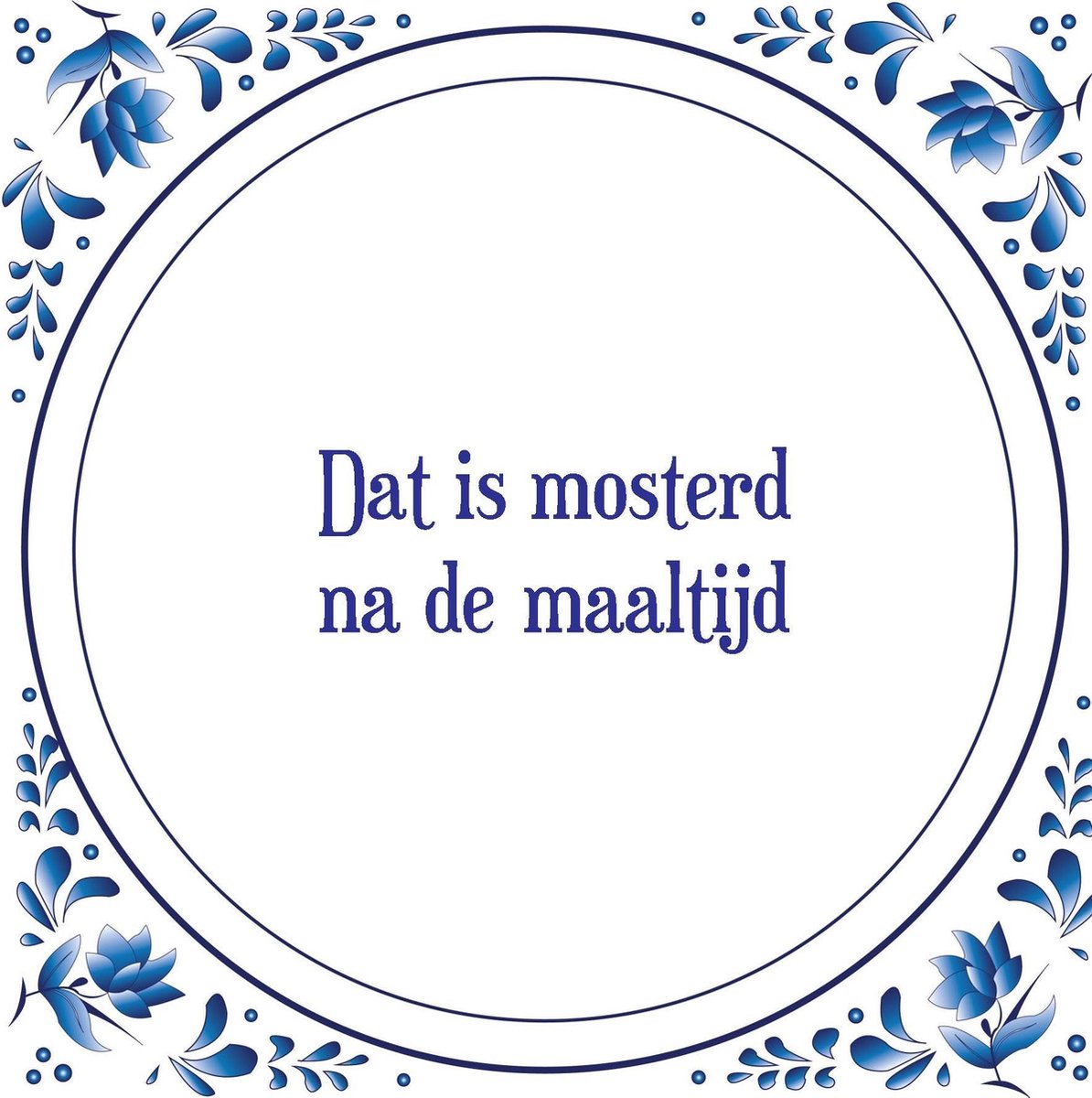 Tegel met spreuk Spreuktegels Wanddecoratie Dat is mosterd na de maaltijd Tegel met spreuk Spreuktegels Wanddecoratie Dat is mosterd na de maaltijd
