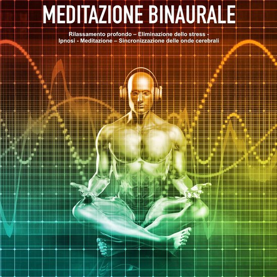 Meditazione binaurale: I toni binaurali per il rilassamento  ... - cover