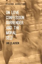 Reading Augustine - On Love, Confession, Surrender and the Moral Self