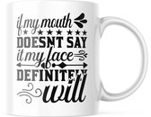 Mok met tekst: If my mouth doesn't say it, my face definitely will | Grappige mok | Grappige Cadeaus