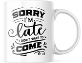 Mok met tekst: Sorry I'm late, I didn't want to come | Grappige mok | Grappige Cadeaus