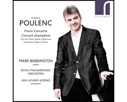 Mark Bebbington, Royal Philharmonic Orchestra, Jan Latham-König - Poulenc: Piano Concerto / Concert Champêtre / Trio For Piano, Oboe & Bassoon / Sonata For Oboe & Piano (CD)