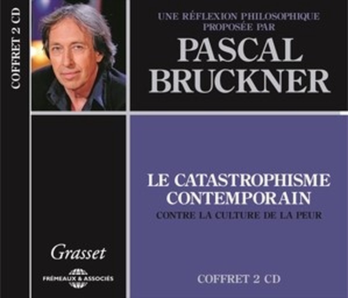 Pascal Bruckner - Le Catastrophisme Contemporain (CD)