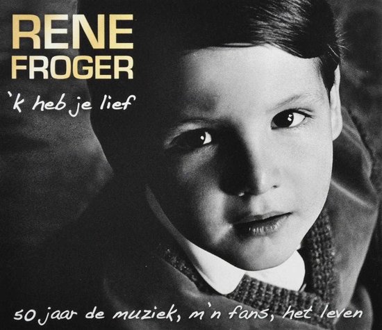 René Froger - k Heb Je Lief (50 Jaar De Muziek, M'n Fans, Het Leven) (2 CD)