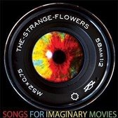 The Strange Flowers - Songs For Imaginary Movies (CD)
