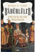 Babürlüler: Hindistan'da Bir Türk İmparatorluğu