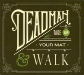 Deadman - Take Up Your Mat And Walk (CD)