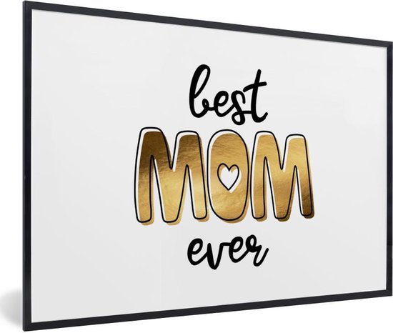 Best Mom Ever Quotes Poster Met Lijst Best Mom Ever - Quotes - Spreuken - Mama - 90X60 Cm |  Bol.com