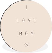 WallCircle - Wandcirkel - Muurcirkel - I love mom - Spreuken - Quotes - Moeder - Aluminium - Dibond - ⌀ 30 cm - Binnen en Buiten