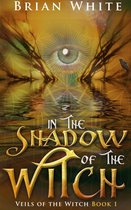 Veils of the Witch 1 - In the Shadow of The Witch