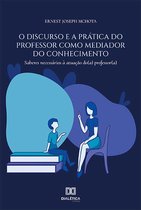 O discurso e a prática do professor como mediador do conhecimento