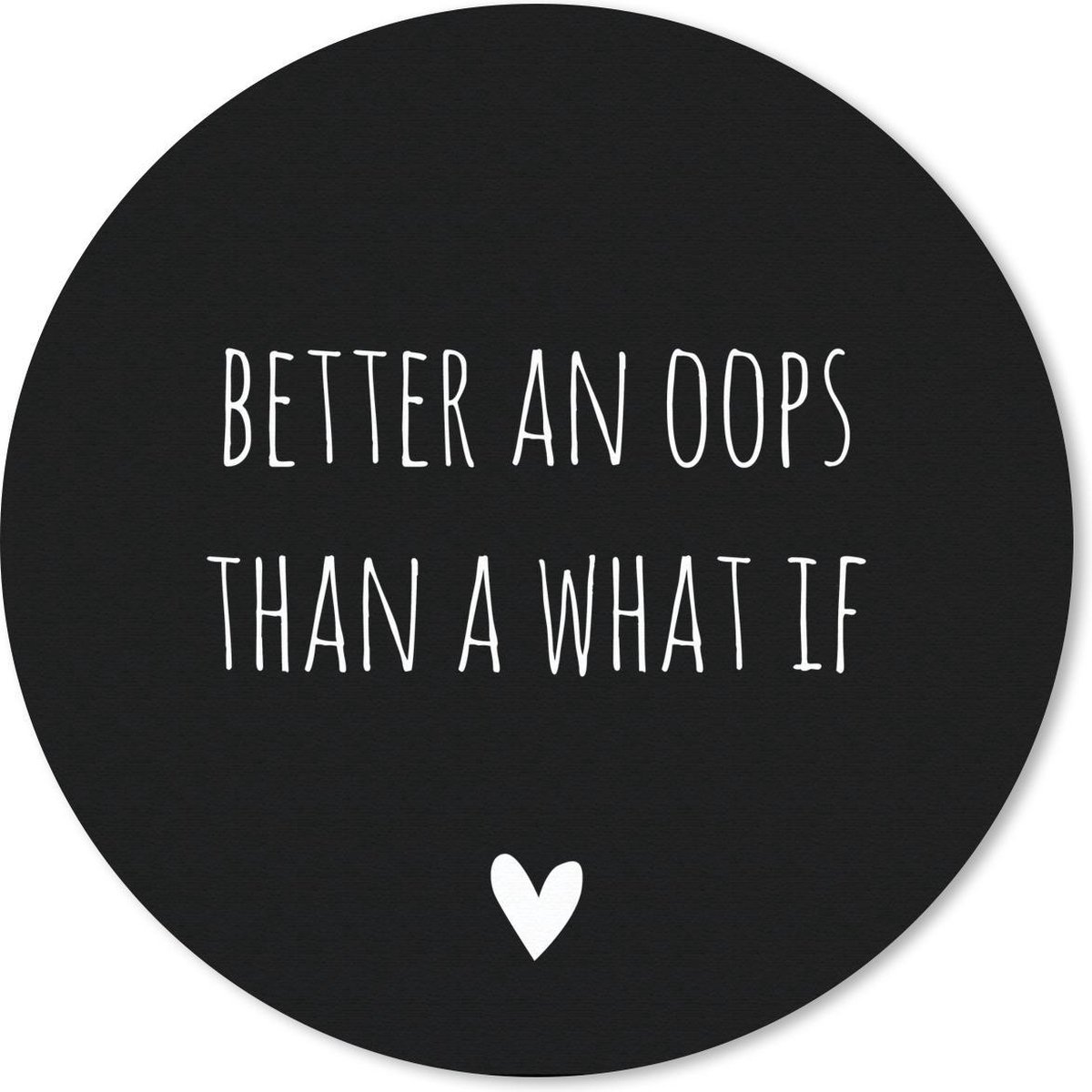 Muismat rond 50x50 cm - Mousepad Engelse quote "Better an oops than a what if" met een hartje op een zwarte achtergrond - Ronde muismatten
